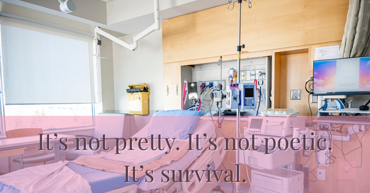Image of a hospital room with a rumpled bed, IV pole, and medical equipment. Overlaid blush banner reads: “It’s not pretty. It’s not poetic. It’s survival.” The mood is raw, real, and quietly resilient. 