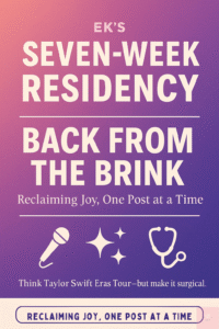 Graphic poster for EK's seven-week bog series titled "Back from the Brink: Reclaiming Joy, One Post at a Time." The design features bold white text on a pink-yo-purple gradient background with icons of a microphone, sparkles, and a stethoscope. The tagline reads "Think Taylor Swift Eras Tour-but make it surgical."