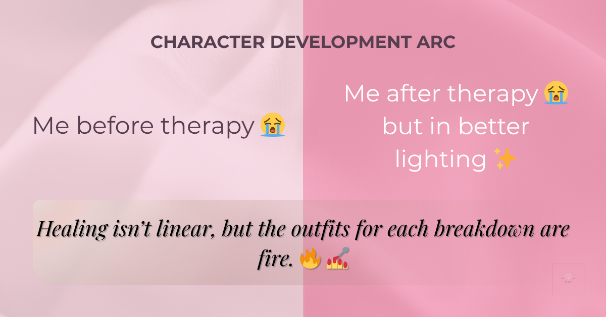 Character Development Arc meme showing "before therapy vs after therapy" with humorous caption about healing not being linear.