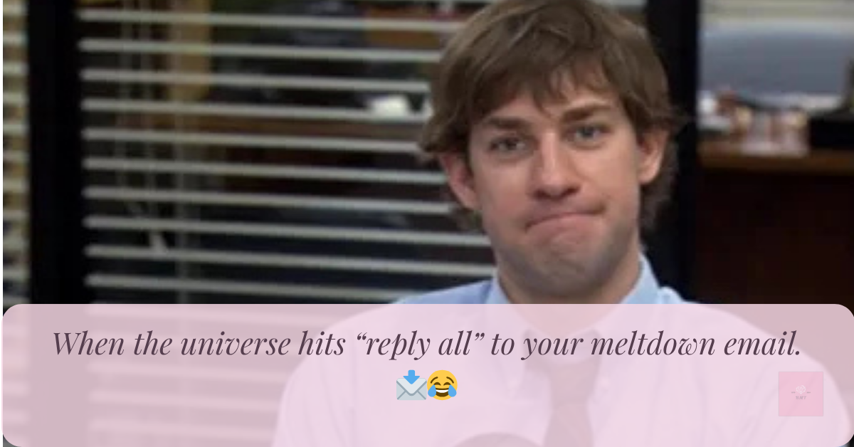 Jim from The Office giving a deadpan look to camera with the caption “When the universe hits ‘reply all’ to your meltdown email.”